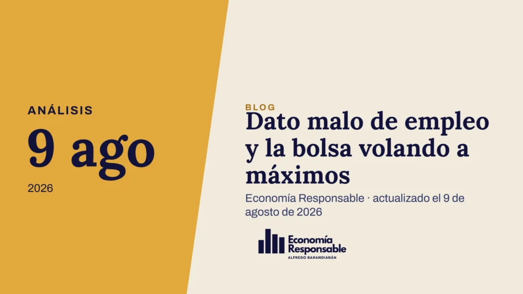 Dato malo de empleo y la bolsa volando a máximos · Análisis 9 ago 2026 · Economía Responsable · actualizado el 9 de agosto de 2026