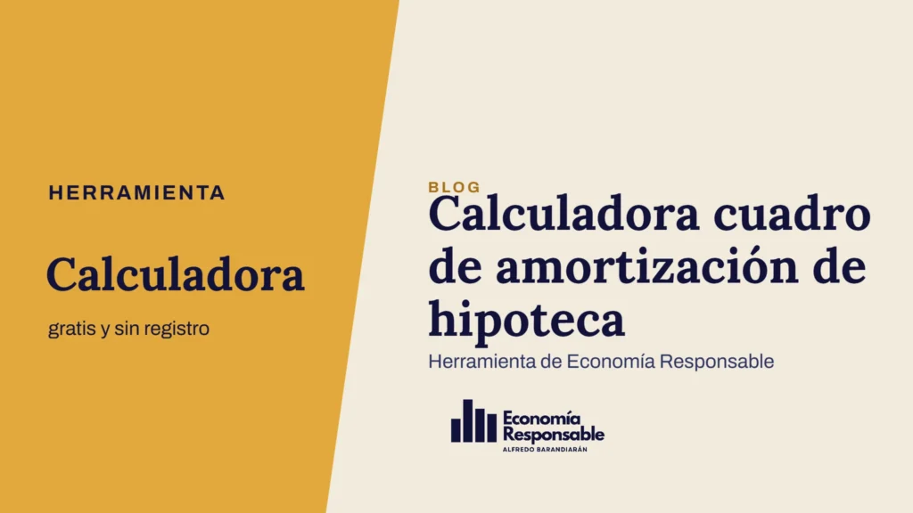 Calculadora cuadro de amortización de hipoteca · Herramienta Calculadora gratis y sin registro · Herramienta de Economía Responsable