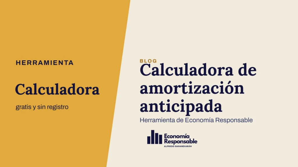 Calculadora de amortización anticipada · Herramienta Calculadora gratis y sin registro · Herramienta de Economía Responsable