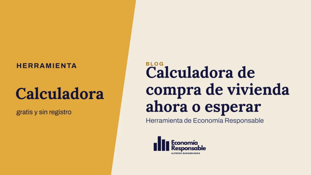 Calculadora de compra de vivienda ahora o esperar · Herramienta Calculadora gratis y sin registro · Herramienta de Economía Responsable
