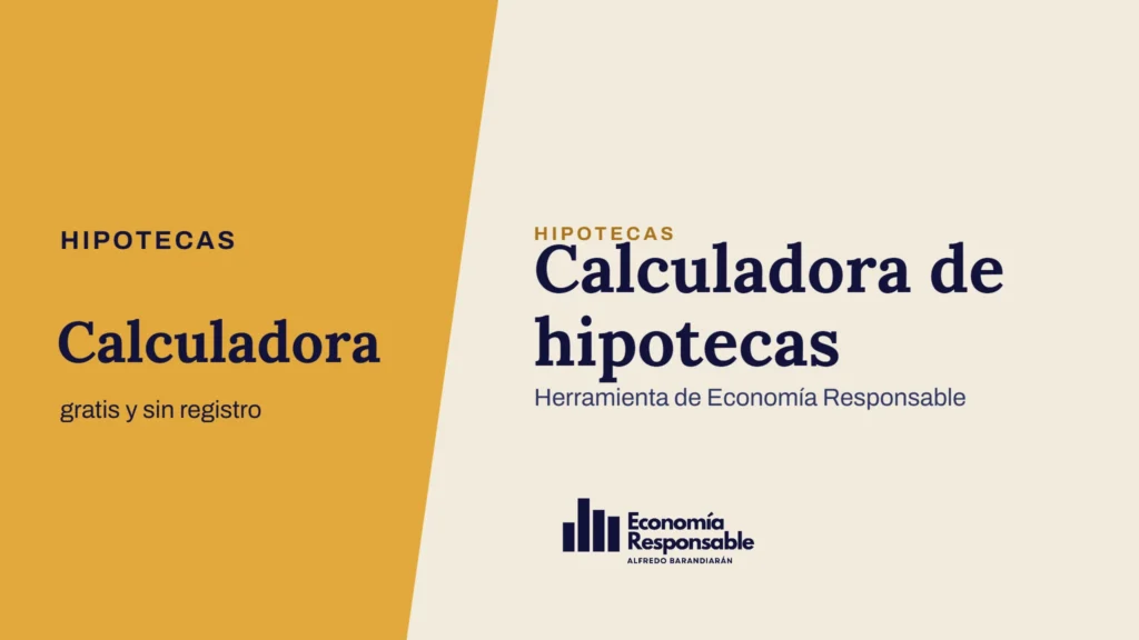 Calculadora de hipotecas · Hipotecas Calculadora gratis y sin registro · Herramienta de Economía Responsable