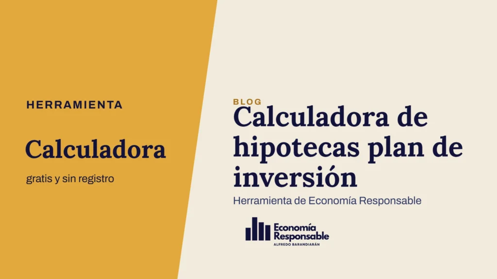 Calculadora de hipotecas plan de inversión · Herramienta Calculadora gratis y sin registro · Herramienta de Economía Responsable