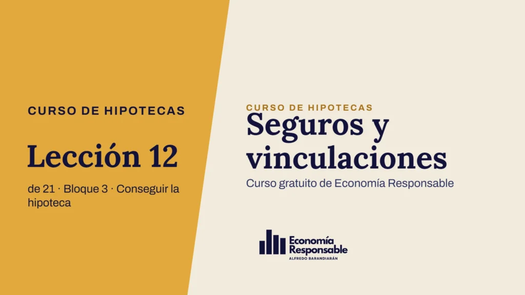 Seguros y vinculaciones · Curso de hipotecas Lección 12 de 21 · Bloque 3 · Conseguir la hipoteca · Curso gratuito de Economía Responsable