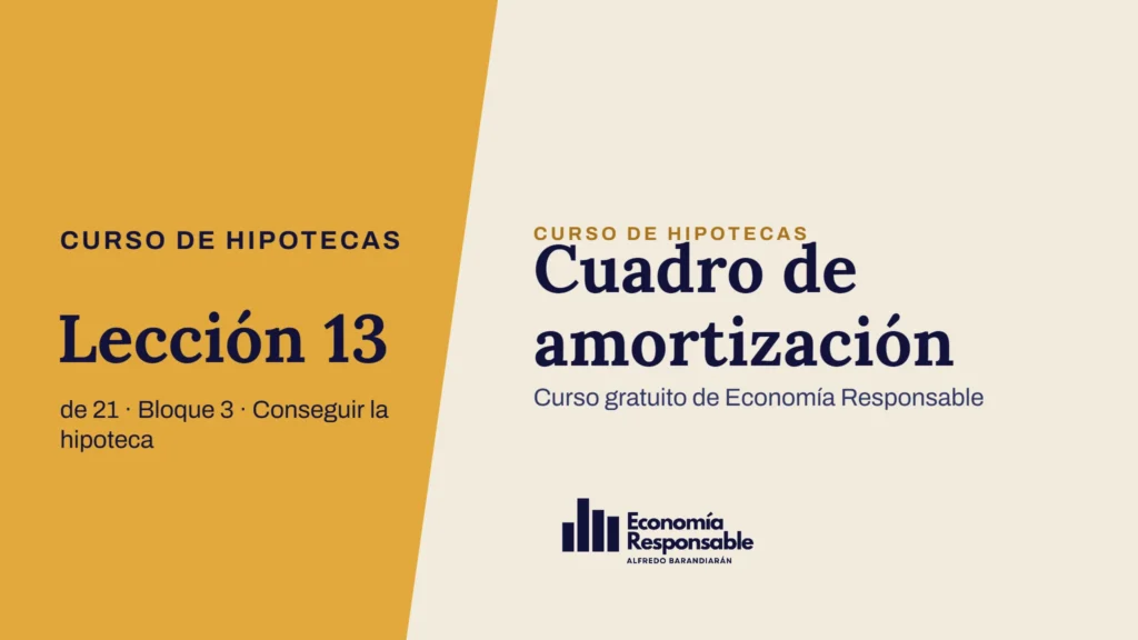 Cuadro de amortización · Curso de hipotecas Lección 13 de 21 · Bloque 3 · Conseguir la hipoteca · Curso gratuito de Economía Responsable