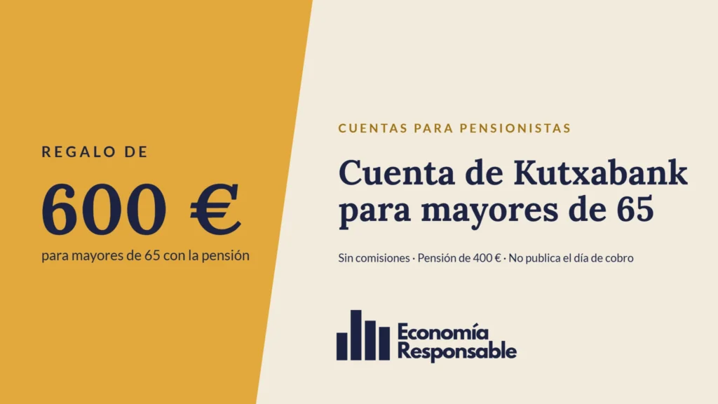 Cuenta de Kutxabank para mayores de 65: regalo de 600 € para mayores de 65 con la pensión. Sin comisiones · Pensión de 400 € · No publica el día de cobro