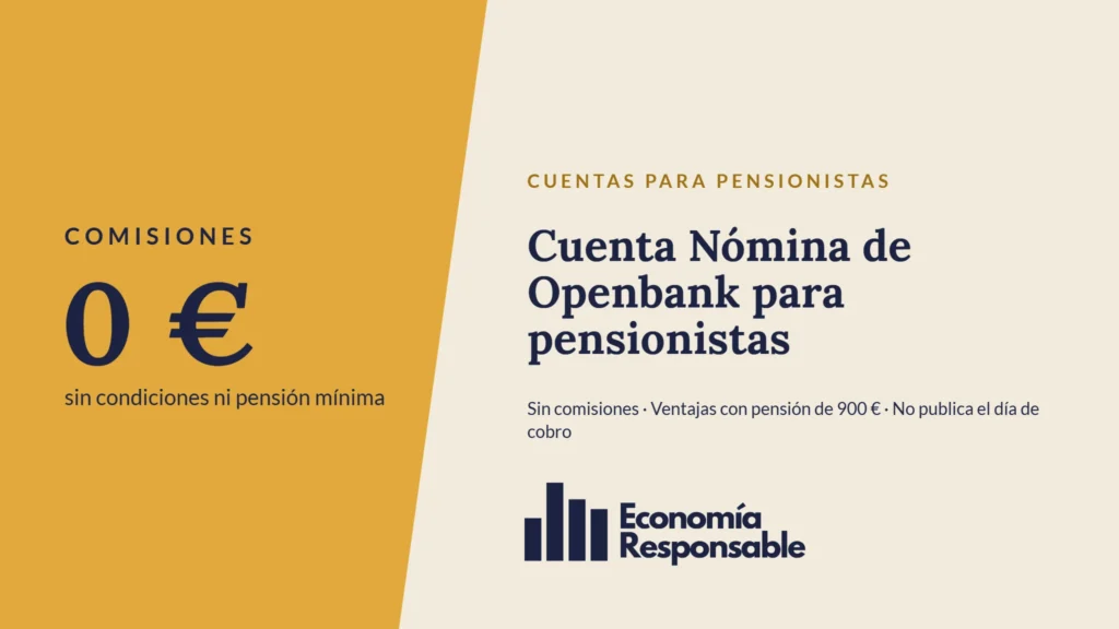 Cuenta Nómina de Openbank para pensionistas: comisiones de 0 € sin condiciones ni pensión mínima. Sin comisiones · Ventajas con pensión de 900 € · No publica el día de cobro