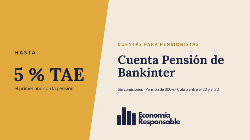 Cuenta Pensión de Bankinter: hasta 5 % TAE el primer año con la pensión. Sin comisiones · Pensión de 800 € · Cobro entre el 20 y el 23