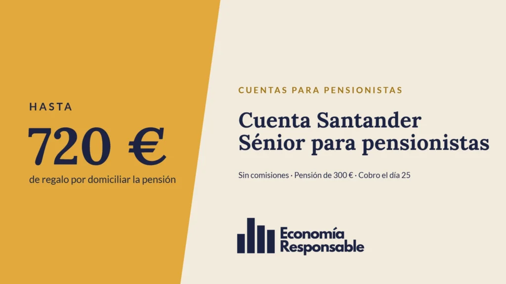 Cuenta Santander Sénior para pensionistas: hasta 720 € de regalo por domiciliar la pensión. Sin comisiones · Pensión de 300 € · Cobro el día 25