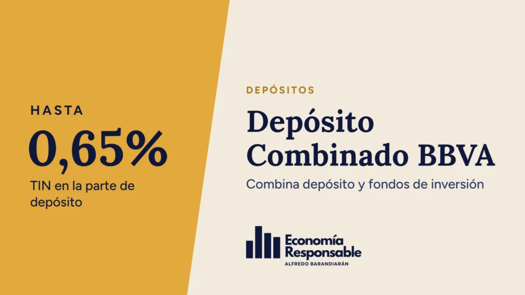 Depósito Combinado BBVA: hasta 0,65% TIN en la parte de depósito. Combina depósito y fondos de inversión