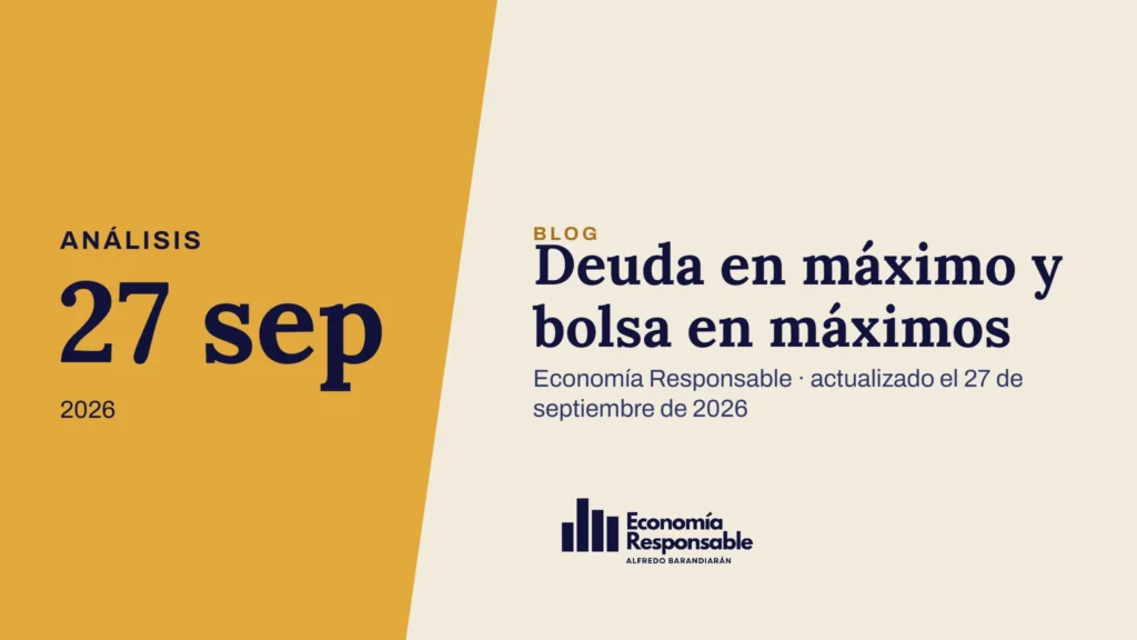 Deuda en máximo y bolsa en máximos · Análisis 27 sep 2026 · Economía Responsable · actualizado el 27 de septiembre de 2026