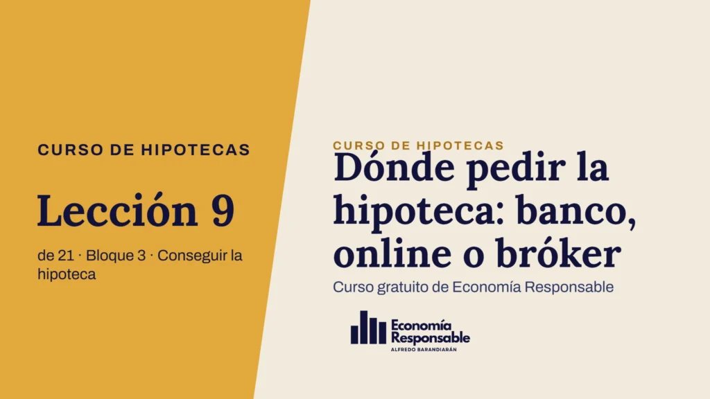 Dónde pedir la hipoteca: banco, online o bróker · Curso de hipotecas Lección 9 de 21 · Bloque 3 · Conseguir la hipoteca · Curso gratuito de Economía Responsable