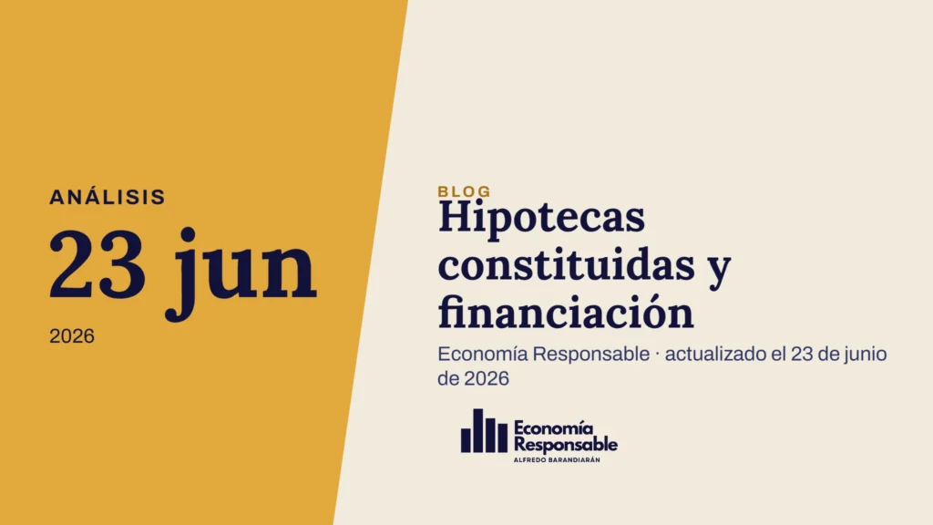Hipotecas constituidas y financiación · Análisis 23 jun 2026 · Economía Responsable · actualizado el 23 de junio de 2026