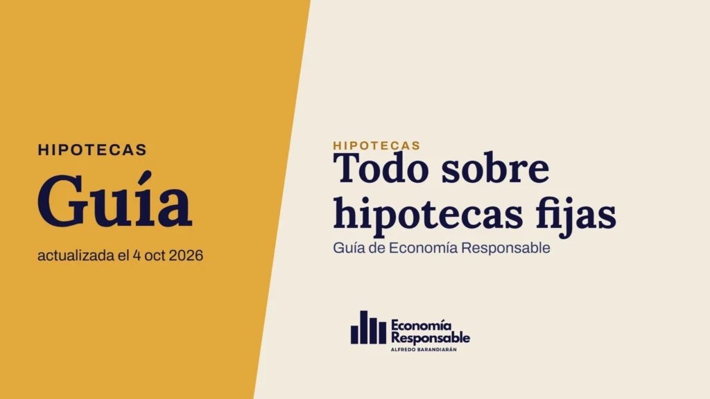 Todo sobre hipotecas fijas · Hipotecas Guía actualizada el 4 oct 2026 · Guía de Economía Responsable