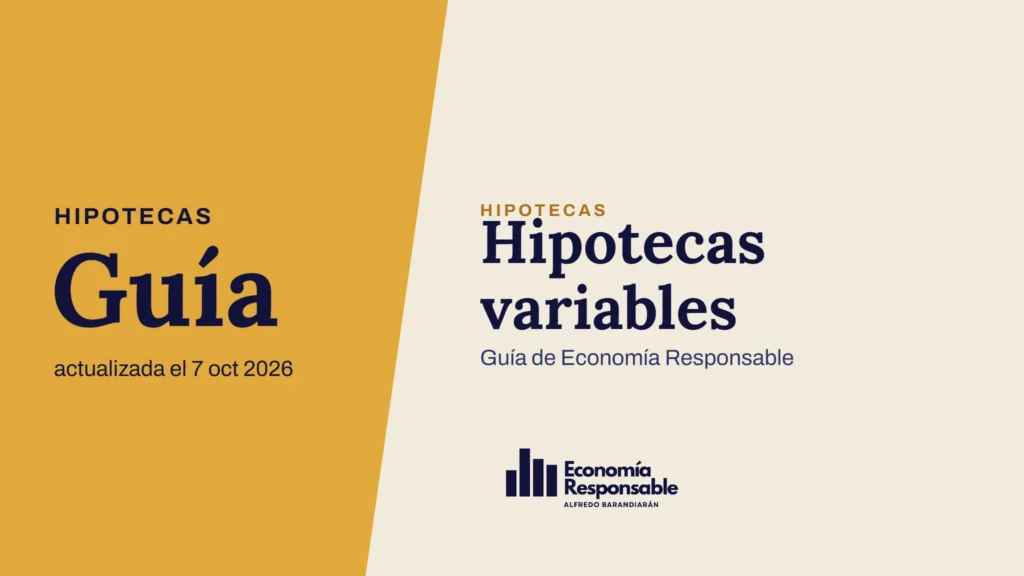 Hipotecas variables · Hipotecas Guía actualizada el 7 oct 2026 · Guía de Economía Responsable