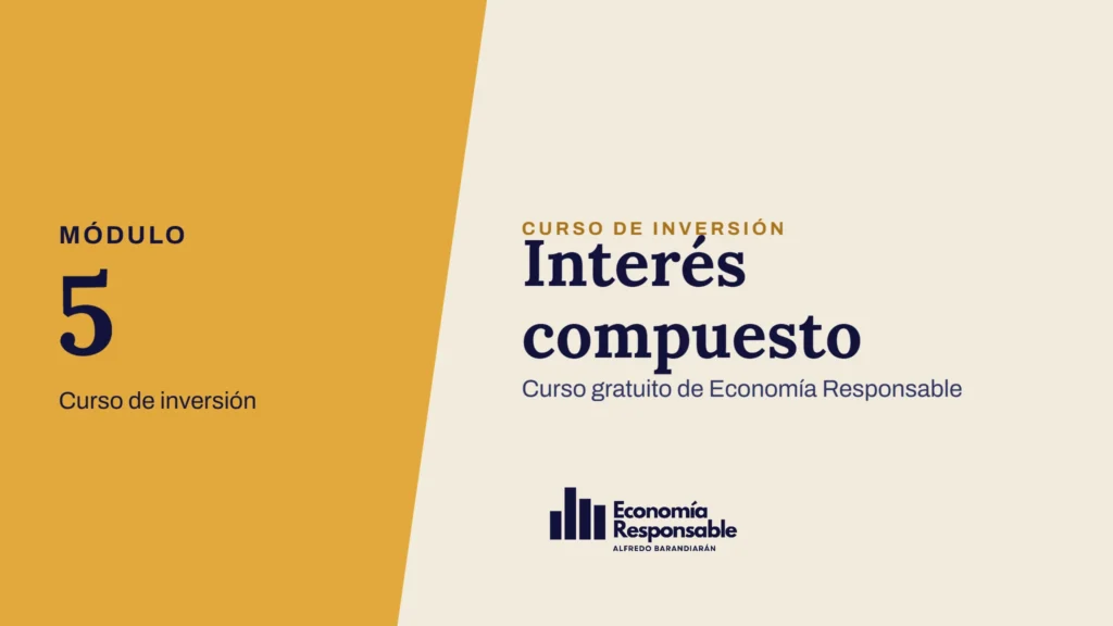 Interés compuesto · Módulo 5 Curso de inversión · Curso gratuito de Economía Responsable
