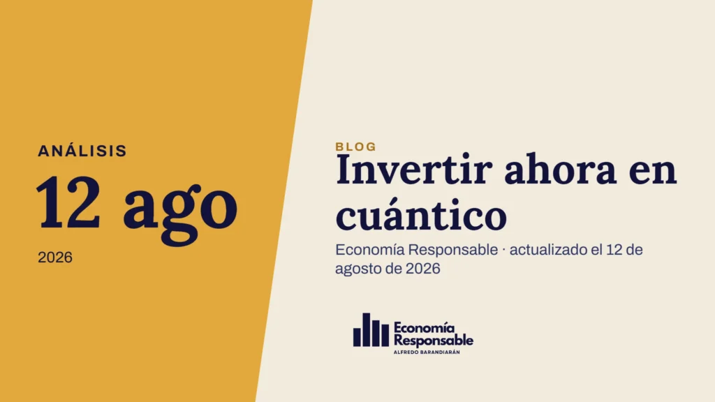 Invertir ahora en cuántico · Análisis 12 ago 2026 · Economía Responsable · actualizado el 12 de agosto de 2026