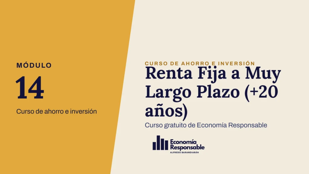 Renta Fija a Muy Largo Plazo (+20 años) · Módulo 14 Curso de ahorro e inversión · Curso gratuito de Economía Responsable