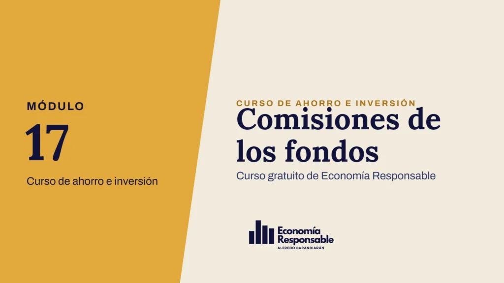 Comisiones de los fondos · Módulo 17 Curso de ahorro e inversión · Curso gratuito de Economía Responsable