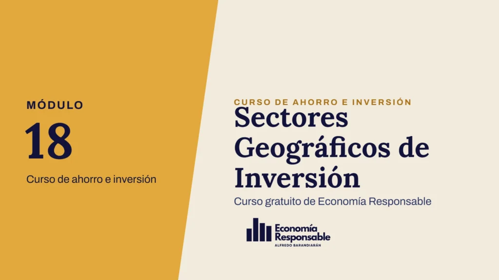 Sectores Geográficos de Inversión · Módulo 18 Curso de ahorro e inversión · Curso gratuito de Economía Responsable
