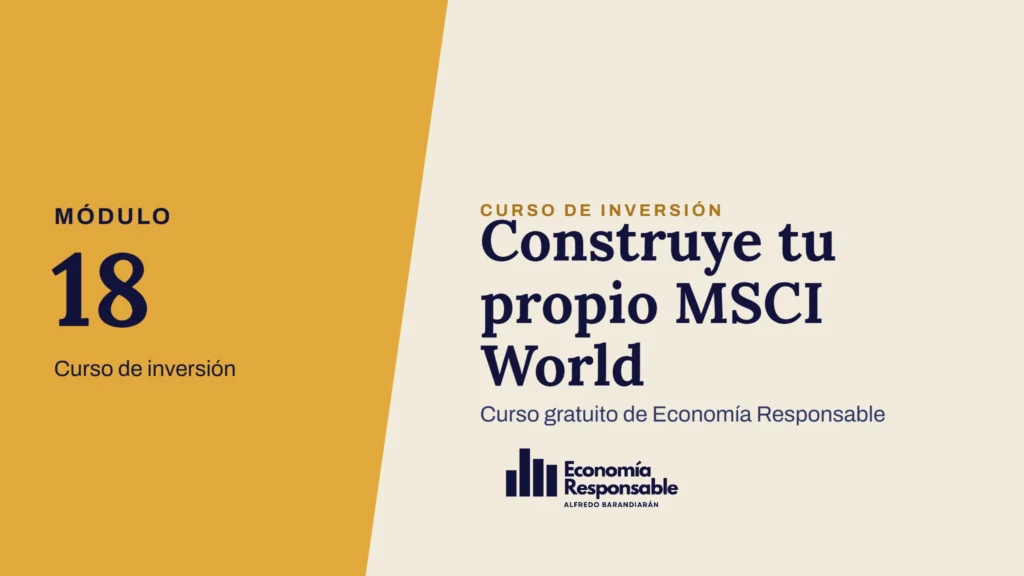 Construye tu propio MSCI World · Módulo 18 Curso de inversión · Curso gratuito de Economía Responsable