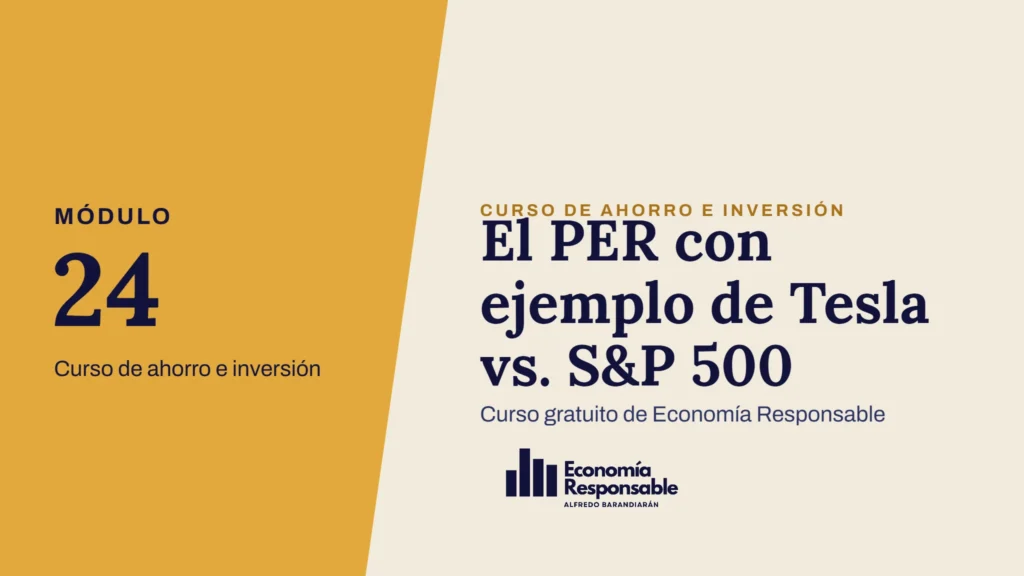 El PER con ejemplo de Tesla vs. S&P 500 · Módulo 24 Curso de ahorro e inversión · Curso gratuito de Economía Responsable