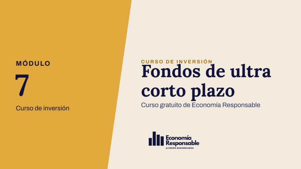 Fondos de ultra corto plazo · Módulo 7 Curso de inversión · Curso gratuito de Economía Responsable