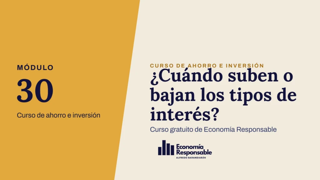 ¿Cuándo suben o bajan los tipos de interés? · Módulo 30 Curso de ahorro e inversión · Curso gratuito de Economía Responsable