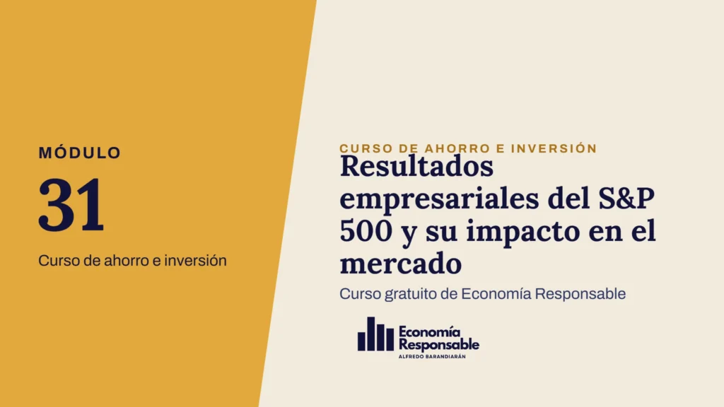 Resultados empresariales del S&P 500 y su impacto en el mercado · Módulo 31 Curso de ahorro e inversión · Curso gratuito de Economía Responsable