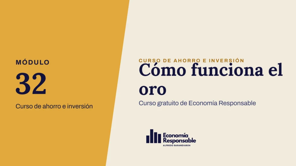 Cómo funciona el oro · Módulo 32 Curso de ahorro e inversión · Curso gratuito de Economía Responsable