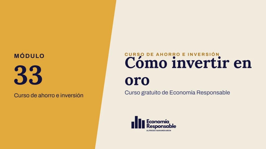 Cómo invertir en oro · Módulo 33 Curso de ahorro e inversión · Curso gratuito de Economía Responsable