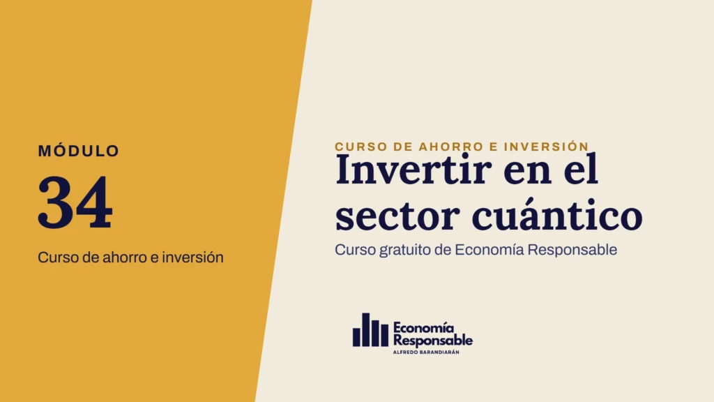 Invertir en el sector cuántico · Módulo 34 Curso de ahorro e inversión · Curso gratuito de Economía Responsable
