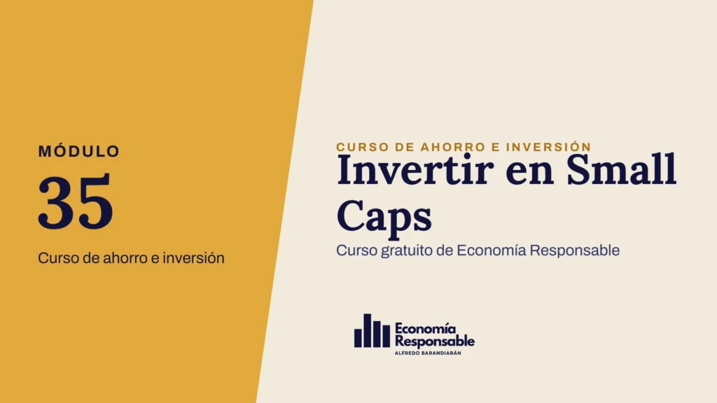 Invertir en Small Caps · Módulo 35 Curso de ahorro e inversión · Curso gratuito de Economía Responsable