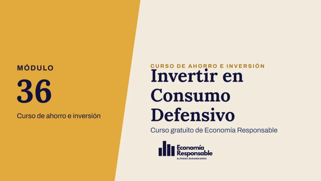 Invertir en Consumo Defensivo · Módulo 36 Curso de ahorro e inversión · Curso gratuito de Economía Responsable
