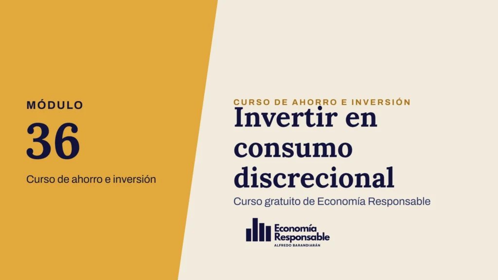 Invertir en consumo discrecional · Módulo 36 Curso de ahorro e inversión · Curso gratuito de Economía Responsable