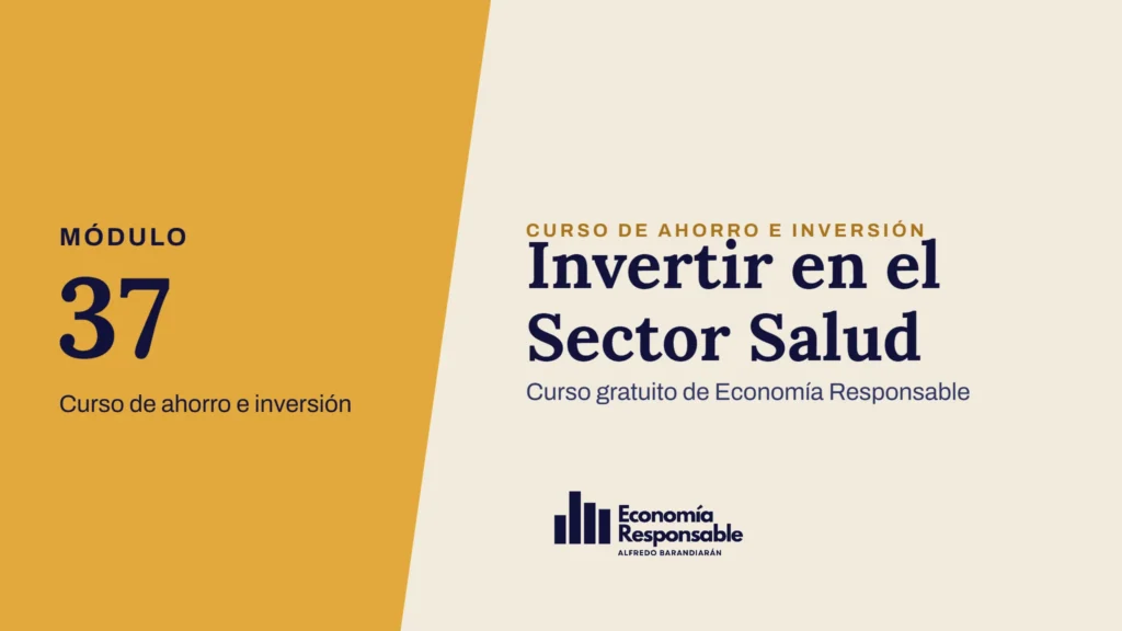 Invertir en el Sector Salud · Módulo 37 Curso de ahorro e inversión · Curso gratuito de Economía Responsable