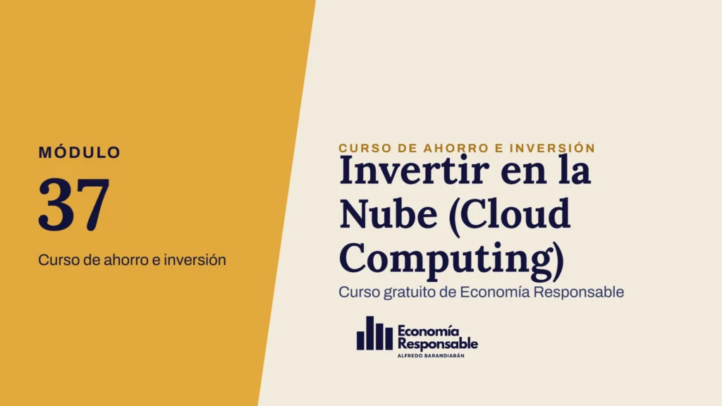 Invertir en la Nube (Cloud Computing) · Módulo 37 Curso de ahorro e inversión · Curso gratuito de Economía Responsable