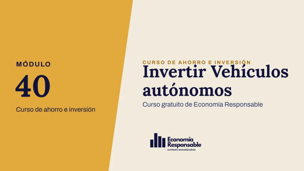 Invertir Vehículos autónomos · Módulo 40 Curso de ahorro e inversión · Curso gratuito de Economía Responsable