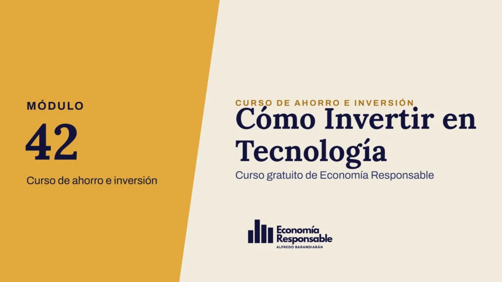 Cómo Invertir en Tecnología · Módulo 42 Curso de ahorro e inversión · Curso gratuito de Economía Responsable