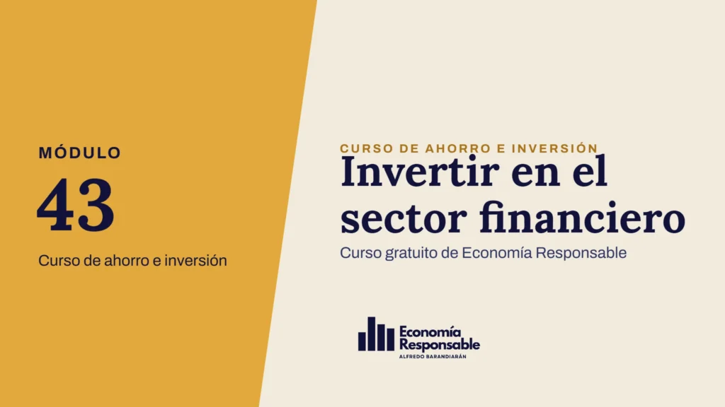 Invertir en el sector financiero · Módulo 43 Curso de ahorro e inversión · Curso gratuito de Economía Responsable