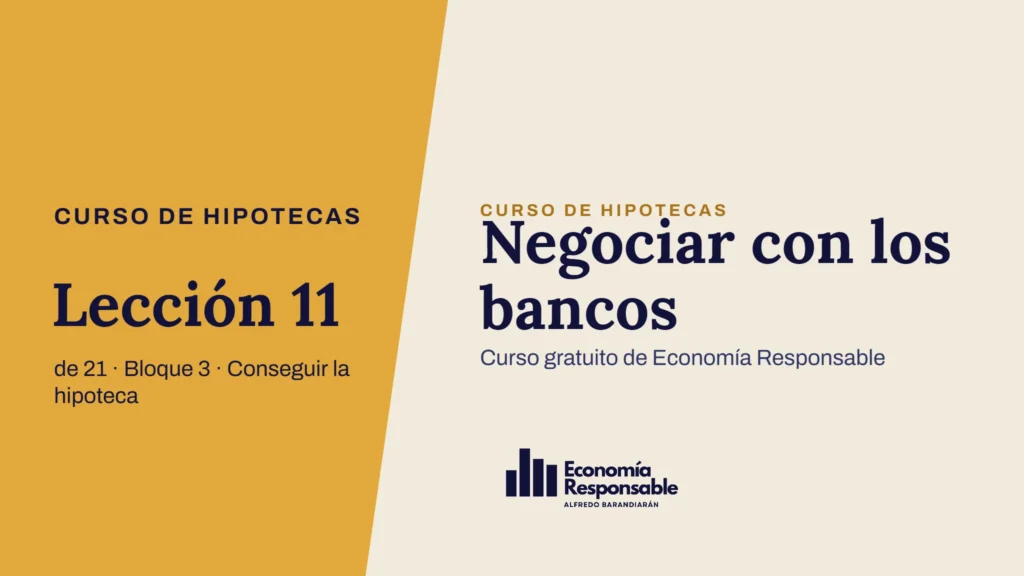 Negociar con los bancos · Curso de hipotecas Lección 11 de 21 · Bloque 3 · Conseguir la hipoteca · Curso gratuito de Economía Responsable