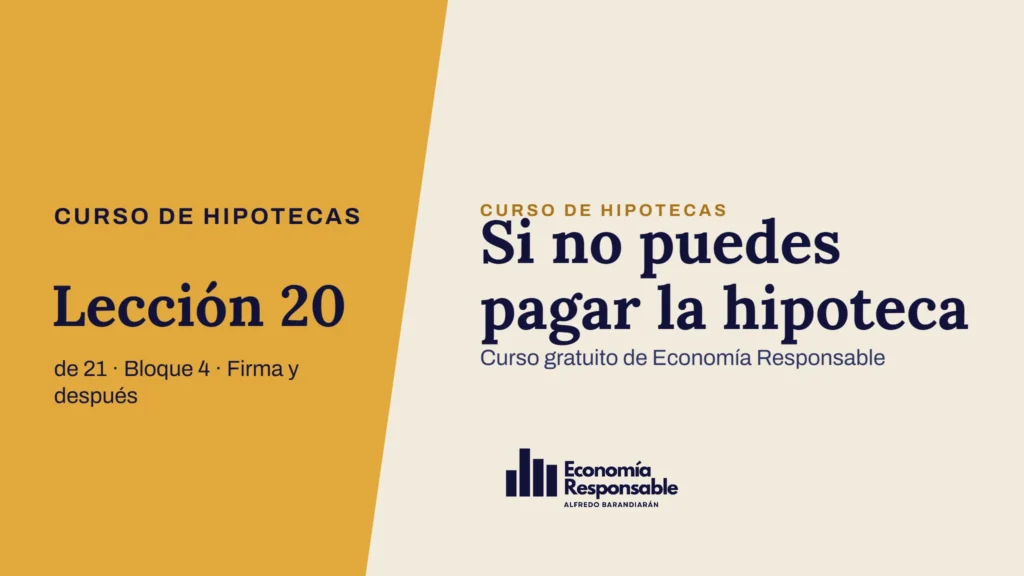 Si no puedes pagar la hipoteca · Curso de hipotecas Lección 20 de 21 · Bloque 4 · Firma y después · Curso gratuito de Economía Responsable
