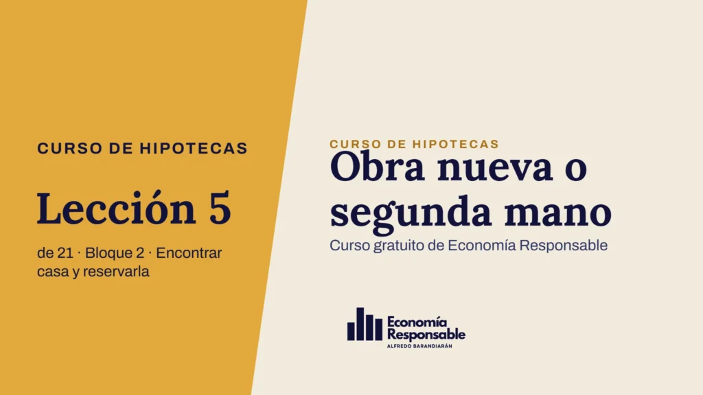 Obra nueva o segunda mano · Curso de hipotecas Lección 5 de 21 · Bloque 2 · Encontrar casa y reservarla · Curso gratuito de Economía Responsable