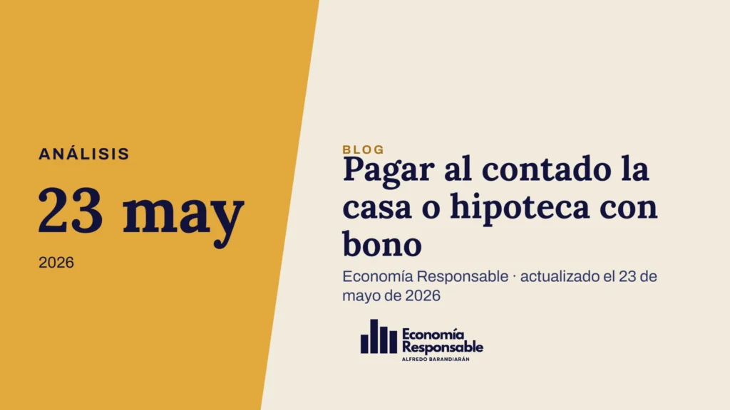 Pagar al contado la casa o hipoteca con bono · Análisis 23 may 2026 · Economía Responsable · actualizado el 23 de mayo de 2026