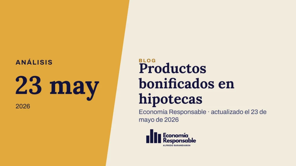Productos bonificados en hipotecas · Análisis 23 may 2026 · Economía Responsable · actualizado el 23 de mayo de 2026