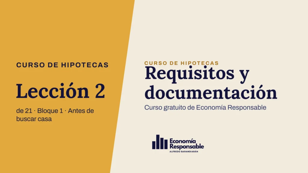 Requisitos y documentación · Curso de hipotecas Lección 2 de 21 · Bloque 1 · Antes de buscar casa · Curso gratuito de Economía Responsable