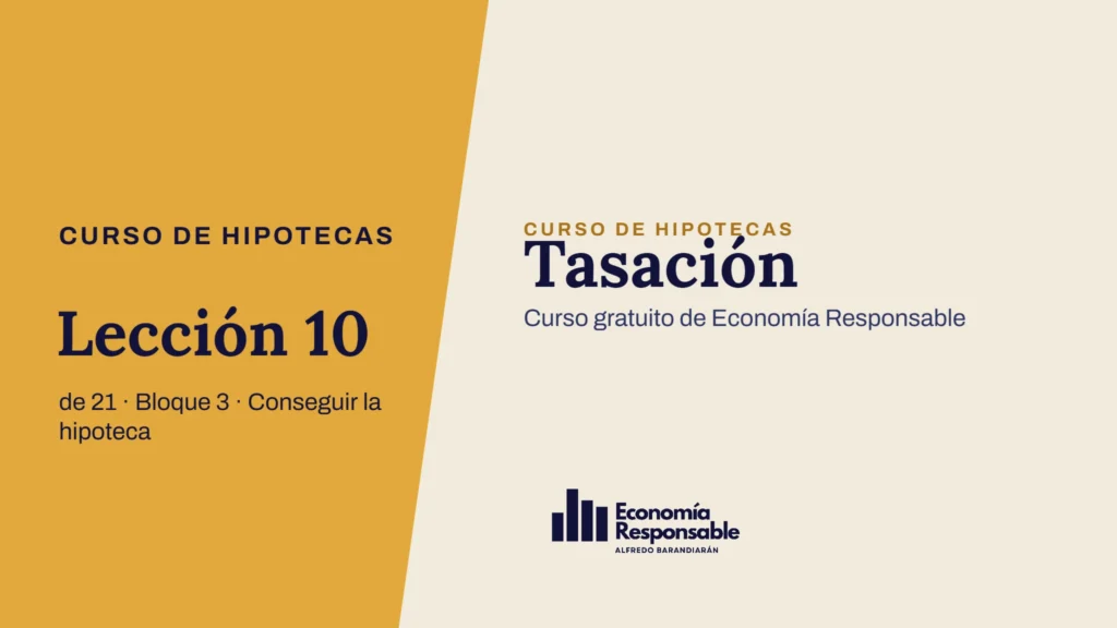 Tasación · Curso de hipotecas Lección 10 de 21 · Bloque 3 · Conseguir la hipoteca · Curso gratuito de Economía Responsable